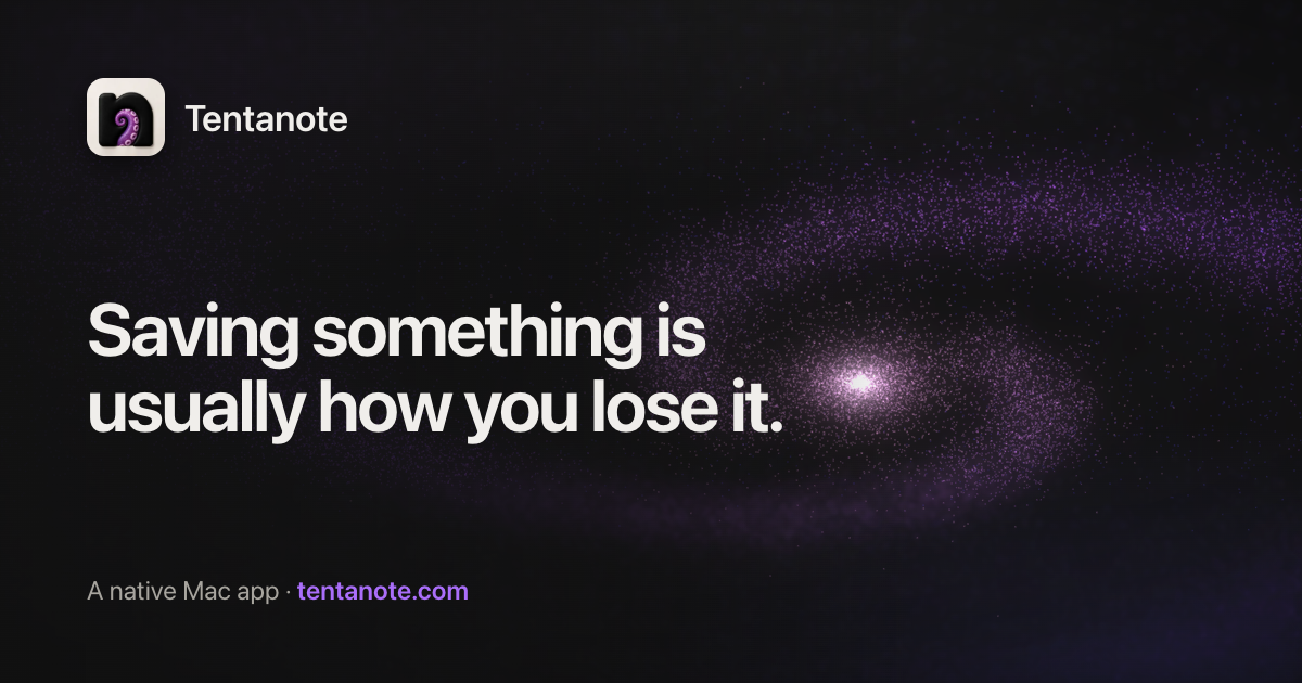 Tentanote — saving something is usually how you lose it